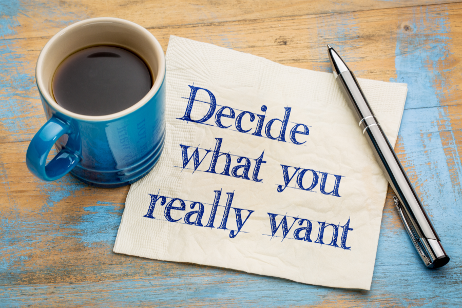 Decide what you really want